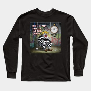 isn't it past your jail time Long Sleeve T-Shirt